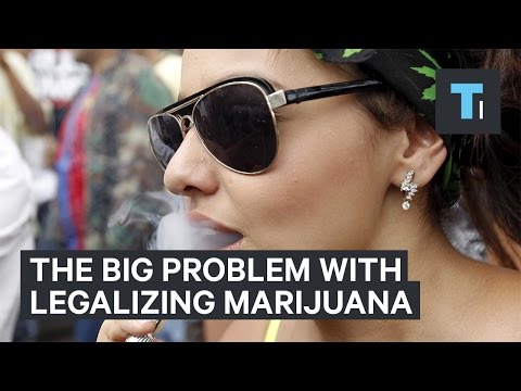 The big problem with legalizing marijuana
