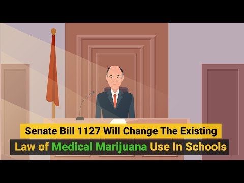 Senate Bill 1127 Will Change The Existing Law of Medical Marijuana Use In Schools