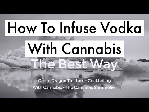 How To Make Cannabis Infused Vodka | Green Dragon Tincture | The Best Way