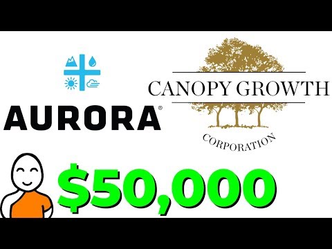 💵 BUYING $50000 OF CANOPY GROWTH STOCK AND AURORA CANNABIS STOCK 💵
