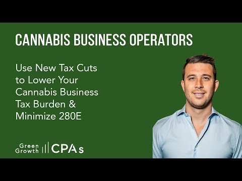 Use New Tax Cuts to Lower Your Cannabis Business Tax Burden & Minimize 280E